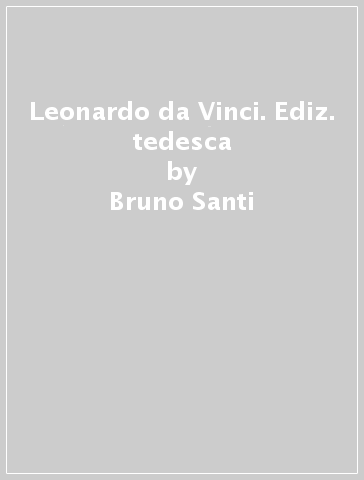 Leonardo da Vinci. Ediz. tedesca - Bruno Santi