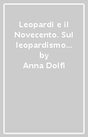 Leopardi e il Novecento. Sul leopardismo dei poeti