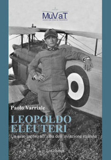 Leopoldo Eleuteri. Un asso umbro all'alba dell'aviazione italiana - Paolo Varriale