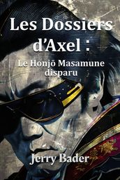 Les Dossiers d Axel : le Honj Masamune disparu