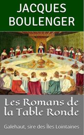 Les Romans de la Table Ronde: Galehaut, sire des Îles Lointaines