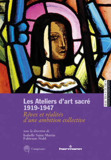 Les ateliers d'art sacré 1919-1947. Rêves et réalités d'un ambition collective