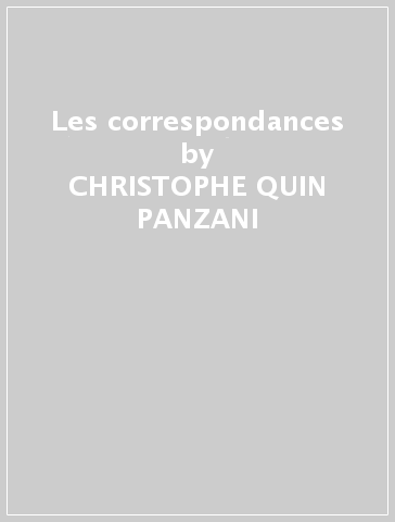 Les correspondances - CHRISTOPHE -QUIN PANZANI