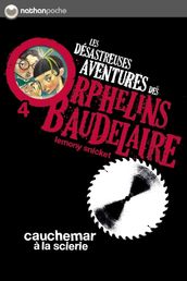 Les orphelins Baudelaire T4 : Cauchemar à la scierie