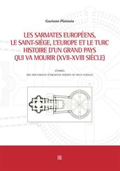 Les sarmates européens, le saint-siège, l Europe et le Turc histoire d un grand pays qui va mourir (XVII-XVIII siècle)