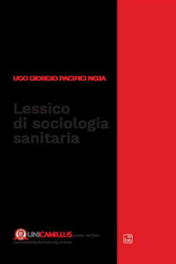 Lessico di sociologia sanitaria - Ugo Giorgio Pacifici Noja