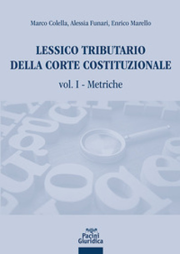 Lessico tributario della Corte costituzionale. Vol. 1: Metriche - Marco Colella - Alessia Funari - Enrico Marello