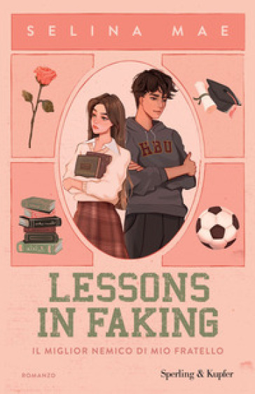 Lessons in faking. Il miglior nemico di mio fratello - Selina Mae