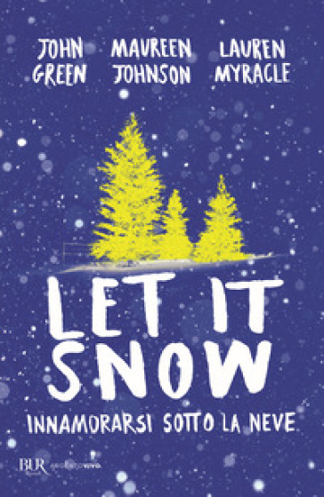 Let it snow. Innamorarsi sotto la neve - John Green - Maureen Johnson - Lauren Myracle