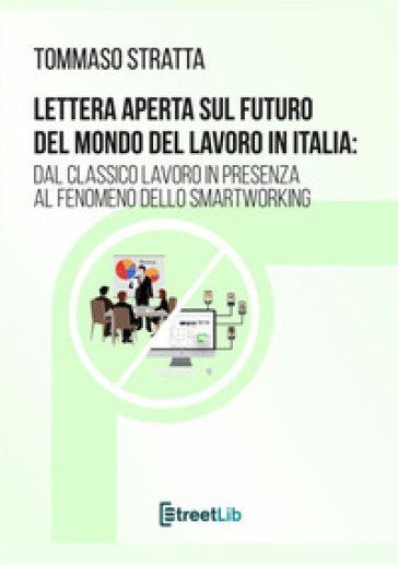 Lettera aperta sul futuro del mondo del lavoro in Italia: dal classico lavoro in presenza al fenomeno dello smartworking - Tommaso Stratta