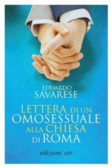 Lettera di un omosessuale alla Chiesa di Roma - Eduardo Savarese