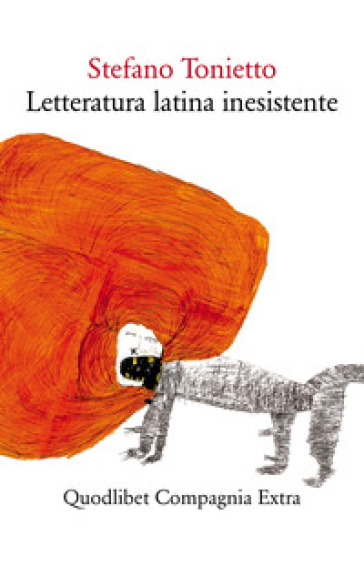 Letteratura latina inesistente. Un'altra letteratura latina che «non» avete studiato a scuola - Stefano Tonietto