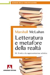 Letteratura e metafore della realtà. Vol. 3: Il mito e la rappresentazione artistica.