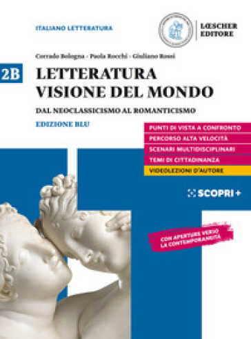 Letteratura visione del mondo. Per il triennio delle Scuole superiori. Con e-book. Con espansione online. Vol. 2B: Dal Neoclassicismo al Romanticismo - Corrado Bologna - Paola Rocchi - Giuliano Rossi