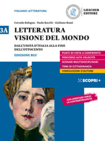 Letteratura visione del mondo. Per il triennio delle Scuole superiori. Con e-book. Con espansione online. Vol. 3A: Dall'Unità d'Italia alla fine dell'Ottocento - Corrado Bologna - Paola Rocchi - Giuliano Rossi