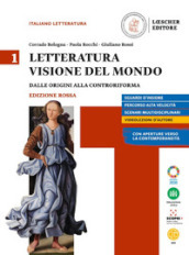 Letteratura visione del mondo. Ediz, rossa. Con Strumenti per l esposizione orale. Per le Scuole superiori. Con e-book. Con espansione online. Vol. 1: Dalle origini alla controriforma