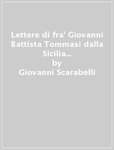 Lettere di fra' Giovanni Battista Tommasi dalla Sicilia ai fratelli in Toscana (1800-1805) - Giovanni Scarabelli