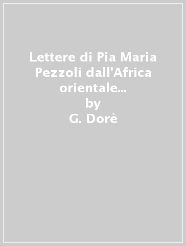 Lettere di Pia Maria Pezzoli dall'Africa orientale a Bologna (1936-1943) - G. Dorè