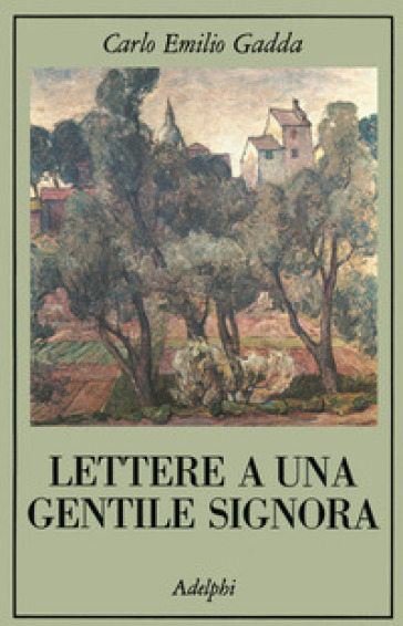 Lettere a una gentile signora - Carlo Emilio Gadda