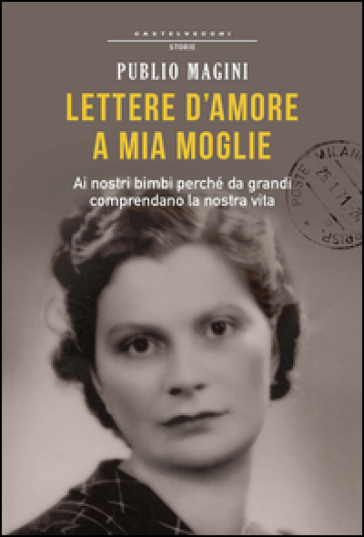 Lettere d'amore a mia moglie. 1932-1944 - Publio Magini