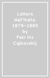 Lettere dall Italia. 1874-1890