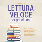 Lettura veloce per principianti: Come aumentare drasticamente la sua velocità di lettura, capire di più e ricordare meglio con metodi semplici