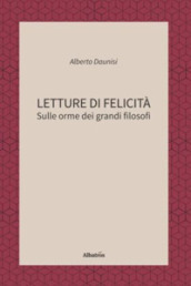 Letture di felicità. Sulle orme dei grandi filosofi