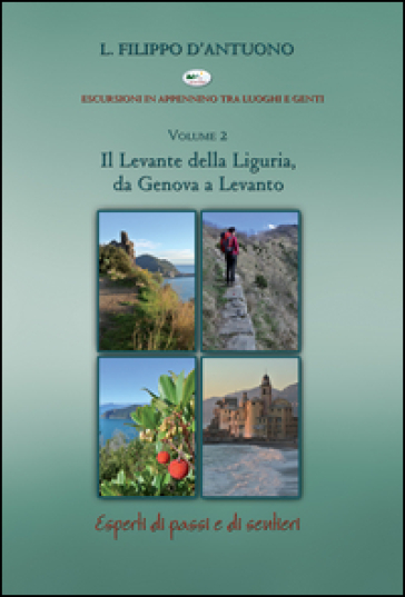 Il Levante della Liguria, da Genova a Levanto. Escursioni in appennino tra luoghi e genti. Vol. 2 - Filippo D