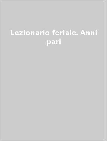 Lezionario feriale. Anni pari