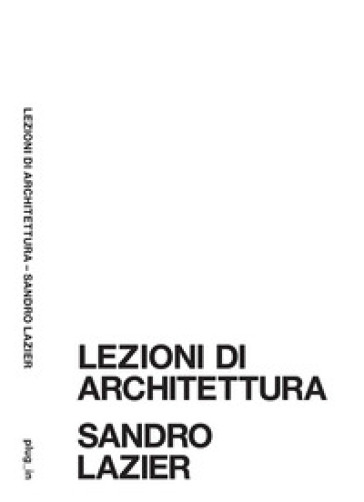 Lezioni di architettura - Sandro Lazier