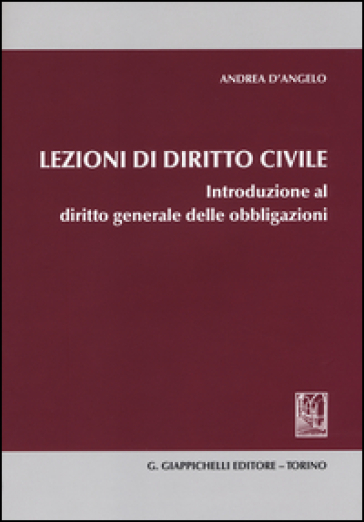 Lezioni di diritto civile. Introduzione al diritto generale delle obbligazioni - Andrea D