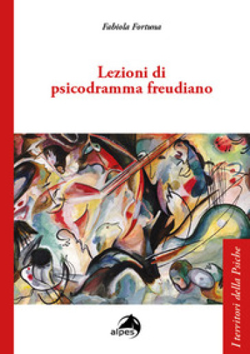 Lezioni di psicodramma freudiano - Fabiola Fortuna