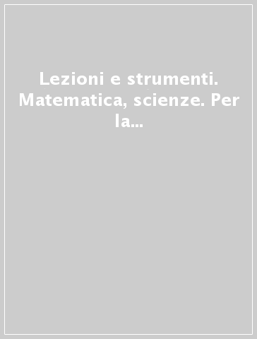 Lezioni e strumenti. Matematica, scienze. Per la 1ª classe elementare. Vol. 1