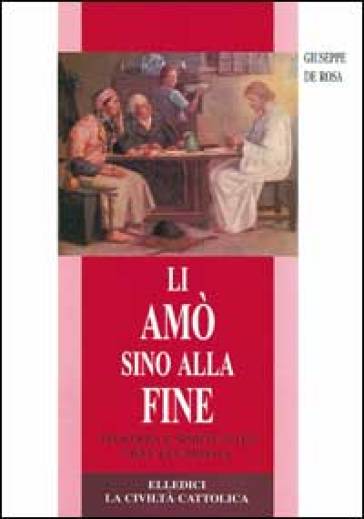 Li amò sino alla fine. Teologia e spiritualità dell'eucaristia - Giuseppe De Rosa