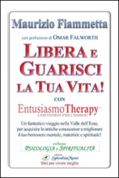 Libera e guarisci la tua vita! Con Entusiasmo Theraphy