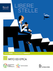 Libere stelle. Per le Scuole superiori. Con e-book. Con espansione online. Vol. 1: Mito ed epica