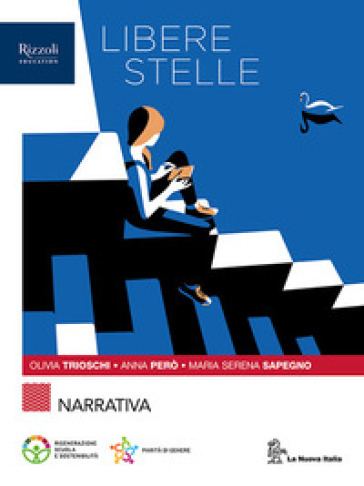 Libere stelle narrativa. Per le Scuole superiori. Con e-book. Con espansione online. Vol. 1: Narrativa - Olivia Trioschi - Anna Però - Maria Serena Sapegno