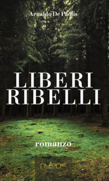 Liberi Ribelli - Arnaldo De Paolis