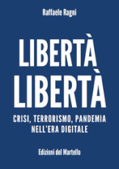 Libertà libertà. Crisi, terrorismo, pandemia nell era digitale