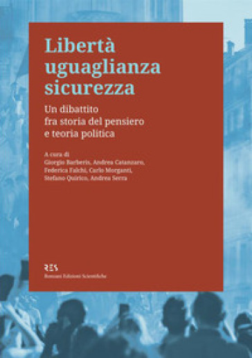 Libertà uguaglianza sicurezza. Un dibattito fra storia del pensiero e teoria politica