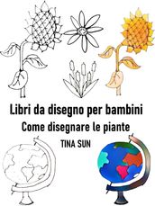 Libri da disegno per bambini: Come disegnare le piante