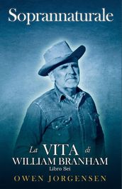 Libro Sei - Soprannaturale: La Vita Di William Branham