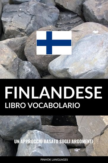 Libro Vocabolario Finlandese: Un Approccio Basato sugli Argomenti - Pinhok Languages