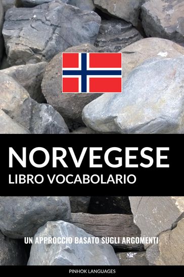 Libro Vocabolario Norvegese: Un Approccio Basato sugli Argomenti - Pinhok Languages