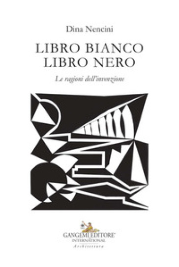 Libro bianco libro nero. Le ragioni dell'invenzione. Ediz. illustrata - Dina Nencini