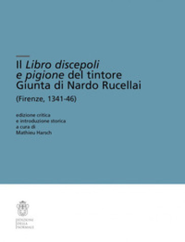 Il Libro discepoli e pigione del tintore Giunta di Nardo Rucellai (Firenze, 1341-46). Ediz. critica