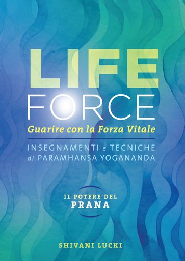 Life Force. Il potere del prana - Lucki Shivani