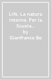 Life. La natura intorno. Per la Scuola media. Con e-book. Con 2 espansioni online. Vol. 1