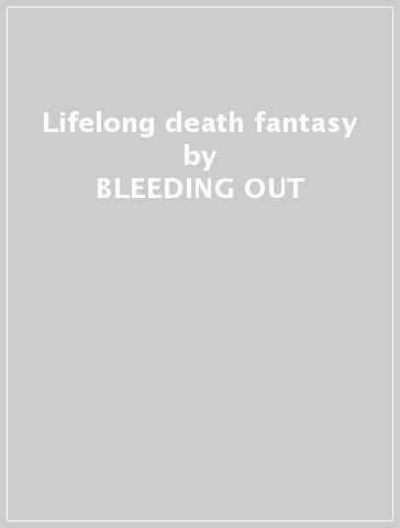 Lifelong death fantasy - BLEEDING OUT