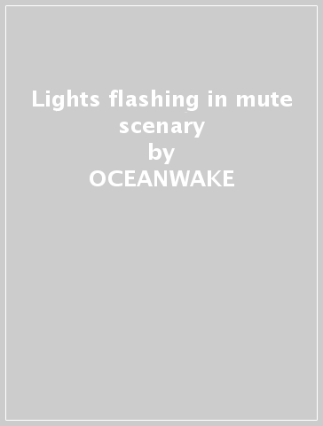 Lights flashing in mute scenary - OCEANWAKE